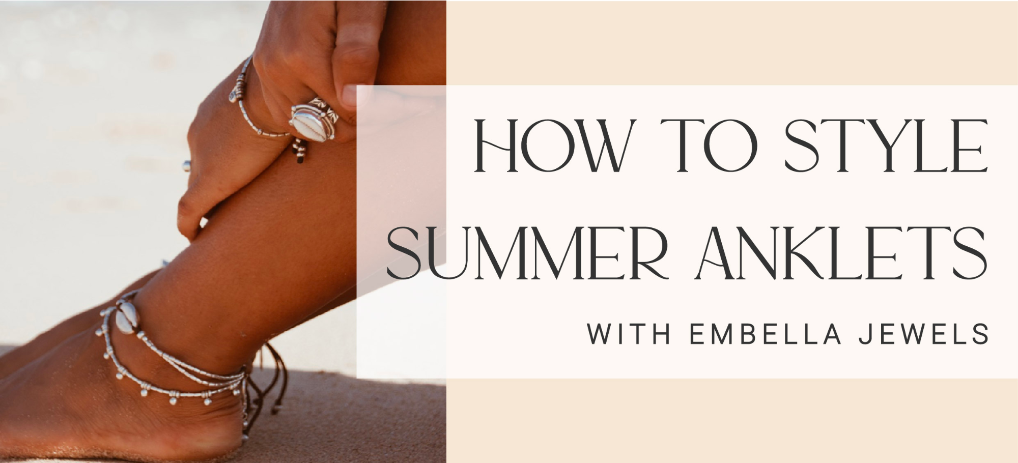 how to style summer anklets or ankle bracelets with embella jewels